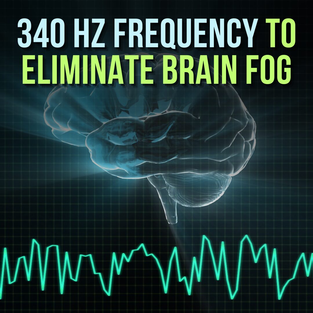 340 Hz Frequency to Eliminate Brain Fog